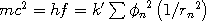 mc^2 = hf = k'\sum{\phi_n}^2\left(1/{r_n}^2\right)