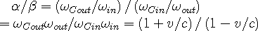 \alpha/\beta=\left(\omega_{Cout}/\omega_{in}\right)/\left(\omega_{Cin}/\omega_{out}\right)\\
    =\omega_{Cout}\omega_{out}/\omega_{Cin}\omega_{in}=\left(1+v/c\right)/\left(1-v/c\right)