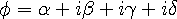 \phi=\alpha+i\beta+i\gamma+i\delta